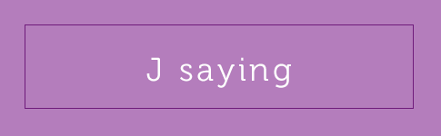 J saying ： 小艷的名言